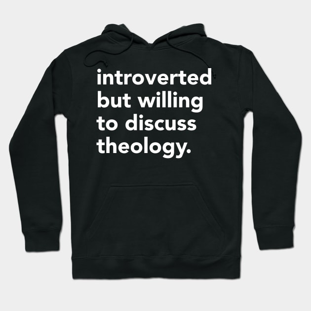 Introverted but willing to discuss theology Hoodie by Home by Faith